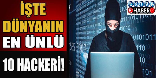İşte dünyanın en ünlü 10 hackeri!