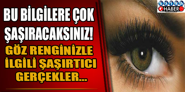 İşte göz renginizle ilgili şaşırtıcı gerçekler!