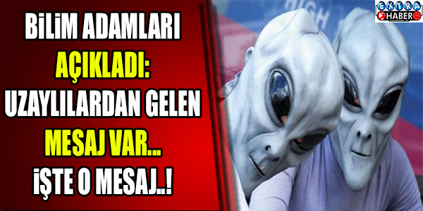 Uzaylılardan gelen mesajlar araştırılacak..!