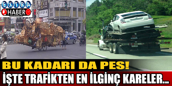 Bu kadarı da pes! İşte trafikten en ilginç kareler...