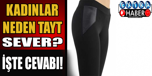 Kadınlar neden tayt giymek ister? İşte cevabı!