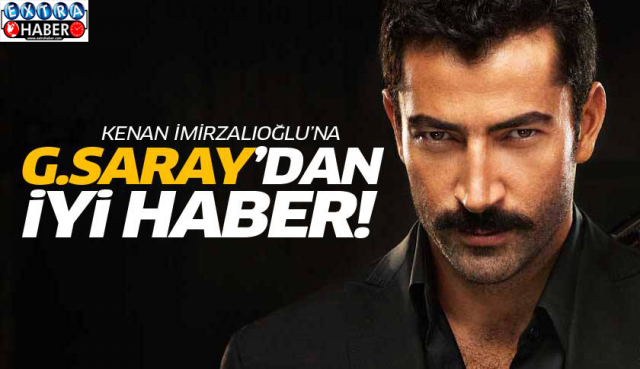 Kenan İmirzalıoğlu’na Galatasaray’dan iyi haber !