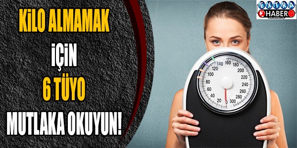 Kilo almamak için 6 tüyo !