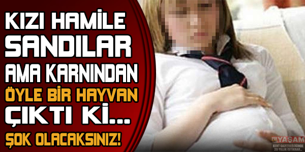 Kızı hamile sandılar ama karnından öyle bir şey çıktı ki..