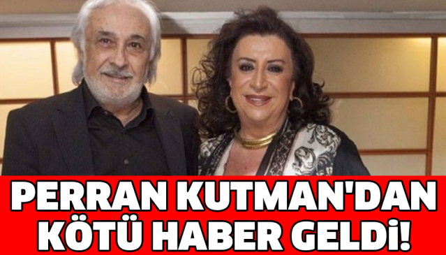 PERRAN KUTMAN'DAN KÖTÜ HABER GELDİ!