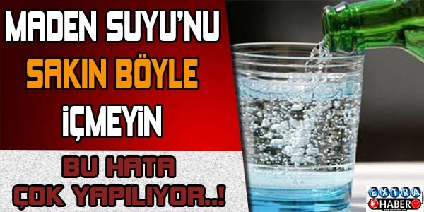 MADEN SUYUNU SAKIN BÖYLE İÇMEYİN!