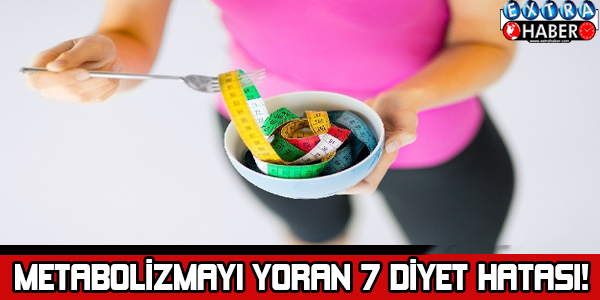 Metabolizmayı yoran 7 diyet hatası! Doğru yolda mısınız öğrenin...