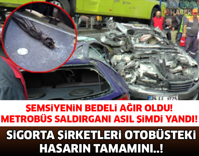 ŞEMSİYENİN BEDELİ AĞIR OLDU! METROBÜS SALDIRGANI ASIL ŞİMDİ YANDI..!