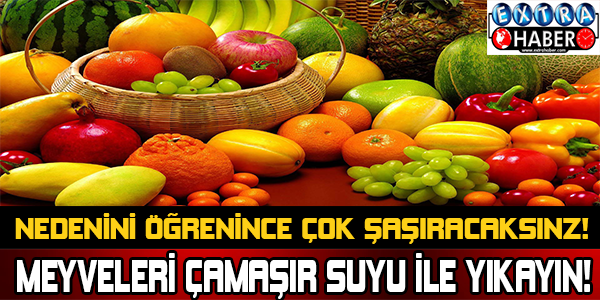 Meyveleri çamaşır suyu ile yıkayın! Nedeninin öğrenince çok şaşıracaksınız!