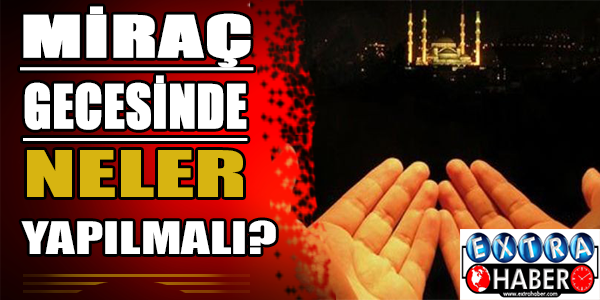 Miraç gecesinde neler yapılmalı?