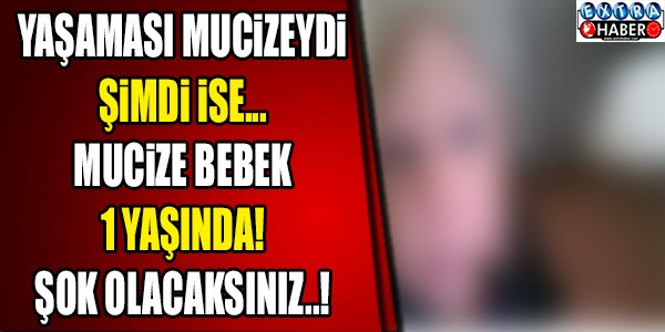 DÜNYACA ÜNLÜ 'MUCİZE BEBEK' 1 YAŞINDA!