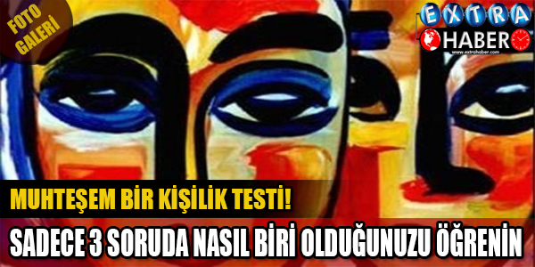 MUHTEŞEM BİR KİŞİLİK TESTİ! İŞTE 3 SORUDA KİŞİLİĞİNİZ...