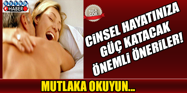 Cinsel hayatınıza güç katacak önemli öneriler..!
