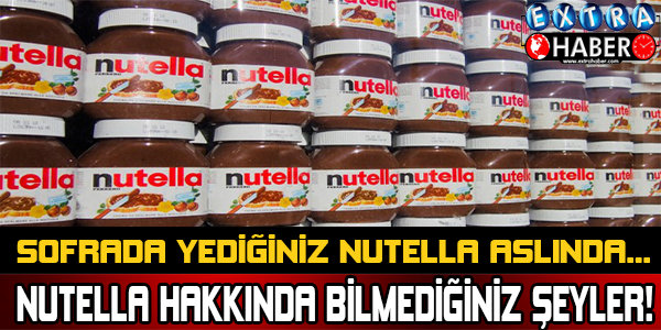 Nutella hakkında bilmediğiniz şeyler!