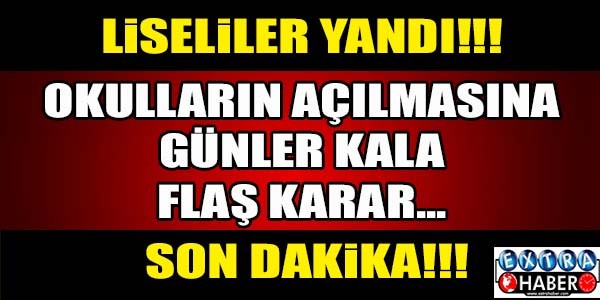 LİSELİLER YANDI! OKULLARIN AÇILMASINA GÜNLER KALA FLAŞ KARAR...
