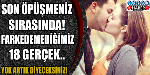 Son Öpüşmeniz Sırasında Hiç Farketmediğiniz 18 Gerçek