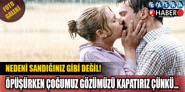 Öpüşürken Gözümüzü Neden Kapatırız ? Vücudumuza Verdiği Mesaj Ne ?