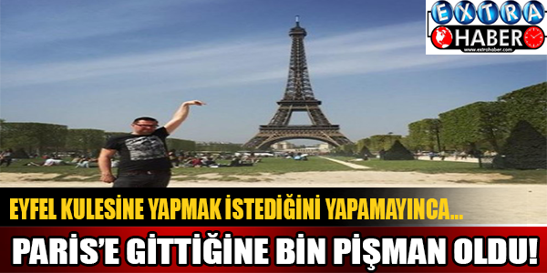 Paris'e gittiğine bin pişman oldu!