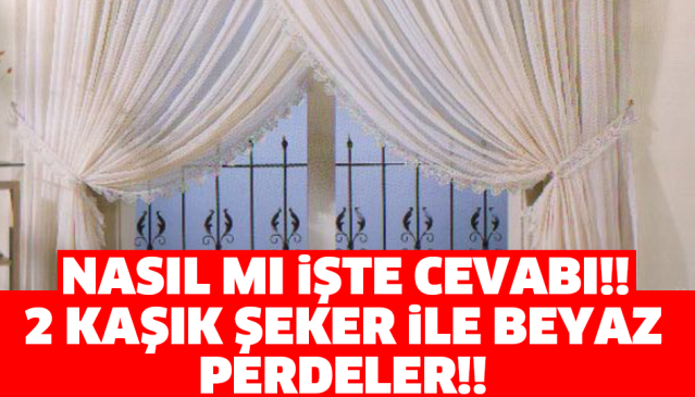 2 KAŞIK ŞEKER İLE BEYAZ PERDELER!!
