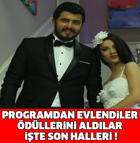 PROGRAMDAN EVLENDİLER ÖDÜLLERİNİ ALDILAR İŞTE SON HALLERİ !