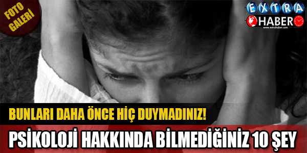 Psikoloji hakkında bilmediğiniz 10 şey!