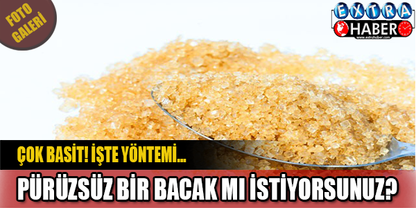 PÜRÜZSÜZ BACAKLAR İÇİN YAPMANIZ GEREKENLER!