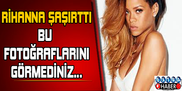Rihanna şaşırttı