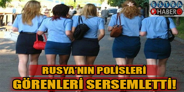 Rusya'nın polisleri görenleri sersemletti!!!