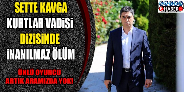 SETTE KAVGA, KURTLAR VADİSİ PUSU'DA ÖLÜM HABERİ! O İSİM ARTIK ARAMIZDA YOK...