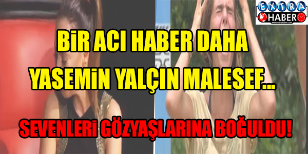 Yasemin Yalçın'dan kötü haber !