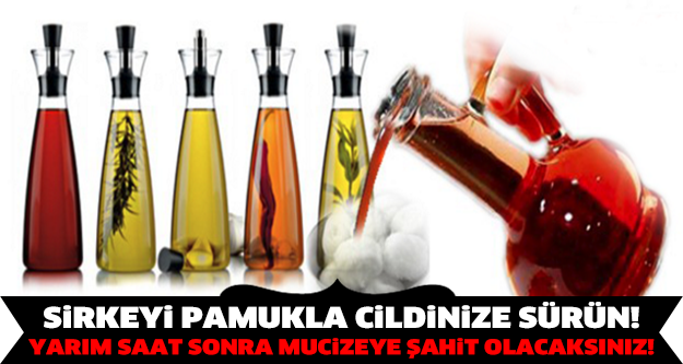 Sirkeyi cildinize pamukla sürün ve yarım saat sonra ....