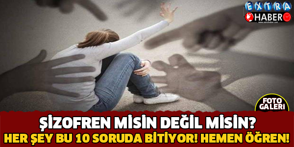 Şizofren misin Değil mi? 10 Soruda Test Et Gör!