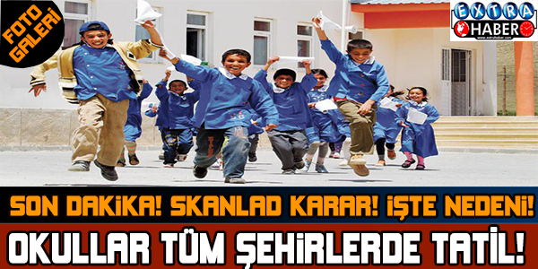 AÇIKLANDI! TÜM OKULLAR TATİL! İŞTE DETAYLAR...