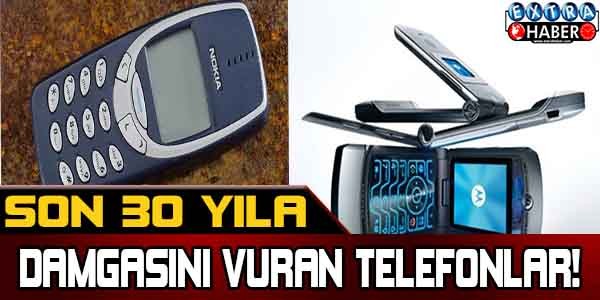 İŞTE SON 30 YILA DAMGASINI VURAN TELEFONLAR!