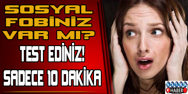 Sosyal fobiniz var mı? Test Ediniz! Sadece 10 dakika