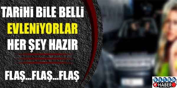 FLAŞ.. FLAŞ.. EVLENİYORLAR! HER ŞEY HAZIR!