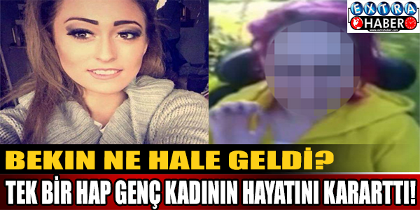 Tek bir hap genç kadını bakın ne hale getirdi!