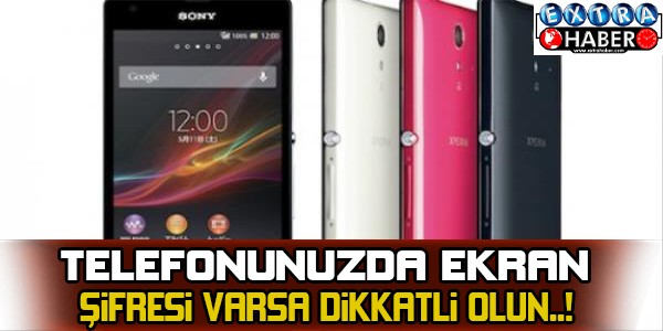 TELEFONUNUZDA EKRAN ŞİFRESİ VARSA DİKKATLİ OLUN!