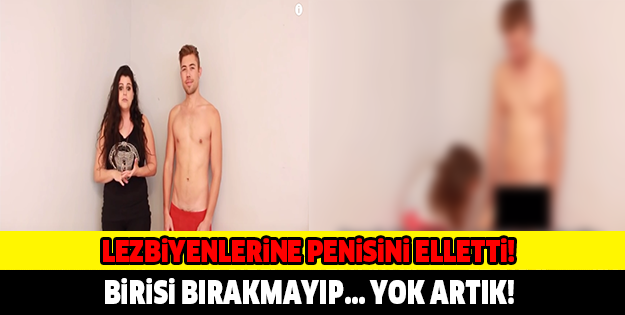 LEZBİYENLERE P*NİSİNİ ELLETTİ! BİRİSİ BIRAKMAYIP BİR ANDA... YOK ARTIK!