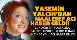 YASEMİN YALÇIN’DAN ACI HABER GELDİ! ŞOK OLACAKSINIZ...