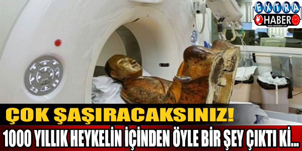 1000 yıllık heykelin içinden öyle bir şey çıktı ki!..