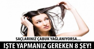 SAÇLARINIZ ÇABUK YAĞLANIYORSA... İŞTE YAPMANIZ GEREKEN 8 ŞEY...