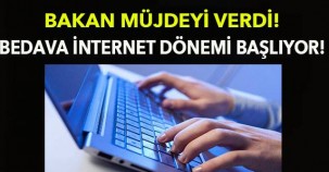 Bakan müjdeyi verdi! Bedava internet dönemi başlıyor