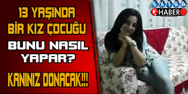 13 YAŞINDA BİR KIZ ÇOCUĞU BUNU NASIL YAPAR! KANINIZ DONACAK!