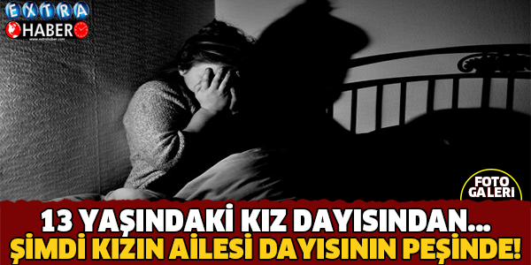 13 Yaşındaki Kızın Dayısından Hamile Olduğu Ortaya Çıktı !