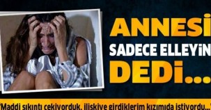 Annesi 'sadece elleyin' dedi...