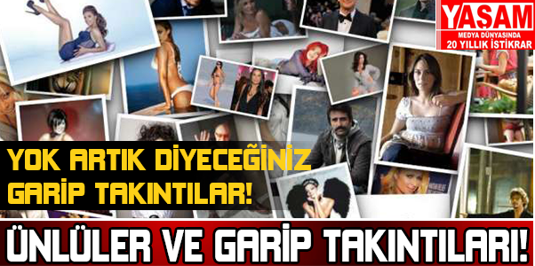 Ünlüler ve garip takıntıları