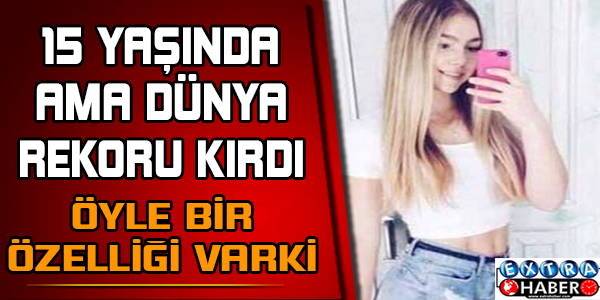 15 Yaşında Öyle Bir Özelliği Var ki
