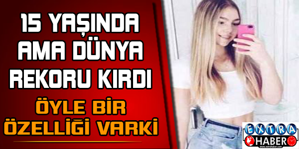15 Yaşında Öyle Bir Özelliği Var ki
