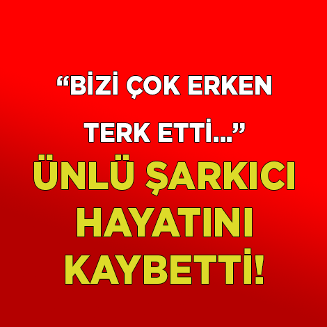 ÇOK ERKEN GİTTİLER...İŞTE O MANŞETLERİN ACI KAYIPLARI!!